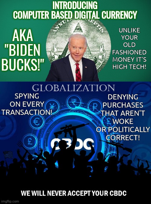 Biden Bucks Digital Currency spying on you | INTRODUCING
COMPUTER BASED DIGITAL CURRENCY; UNLIKE YOUR OLD FASHIONED MONEY IT'S HIGH TECH! AKA
"BIDEN
BUCKS!"; DENYING PURCHASES THAT AREN'T WOKE OR POLITICALLY CORRECT! SPYING ON EVERY TRANSACTION! | image tagged in green blank blackboard,biden | made w/ Imgflip meme maker