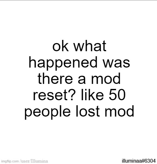 ok what happened was there a mod reset? like 50 people lost mod | made w/ Imgflip meme maker