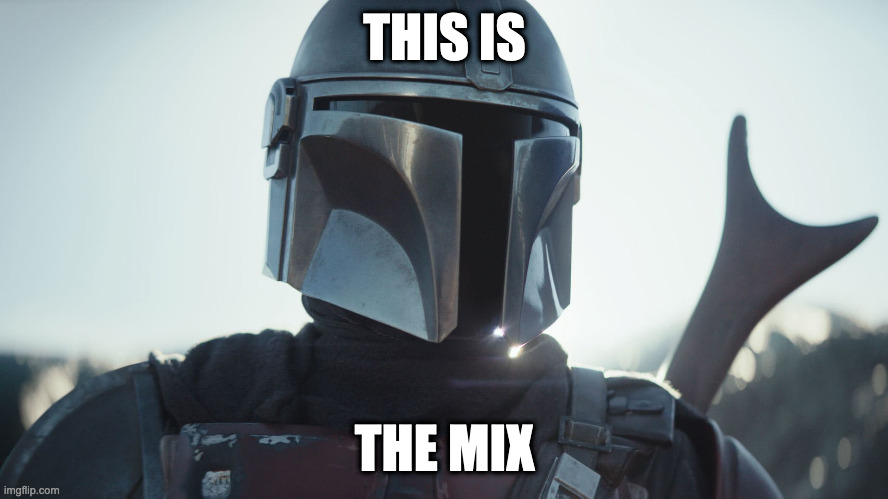 This is the Mix | THIS IS; THE MIX | image tagged in the mandalorian,this is the way,mixing,audio | made w/ Imgflip meme maker
