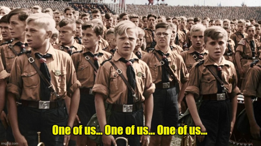 Hitler Youth | One of us... One of us... One of us... | image tagged in hitler youth | made w/ Imgflip meme maker