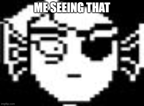 Undyne | ME SEEING THAT | image tagged in undyne | made w/ Imgflip meme maker