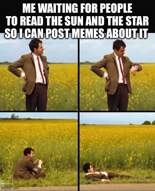 Hurry UP people | ME WAITING FOR PEOPLE TO READ THE SUN AND THE STAR SO I CAN POST MEMES ABOUT IT | image tagged in mr bean waiting,haha,percy jackson | made w/ Imgflip meme maker
