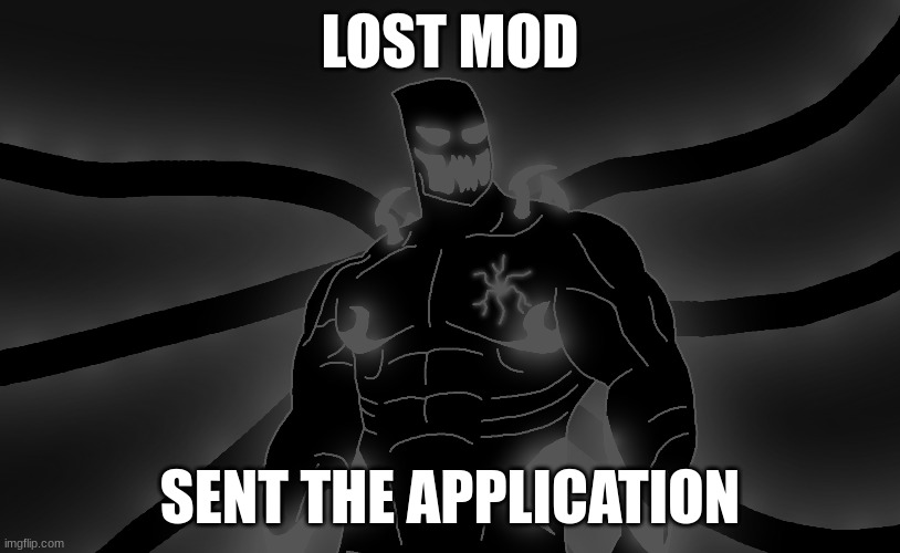LOST MOD; SENT THE APPLICATION | made w/ Imgflip meme maker