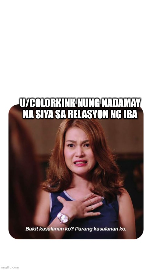 bea | U/COLORKINK NUNG NADAMAY NA SIYA SA RELASYON NG IBA | image tagged in bea | made w/ Imgflip meme maker