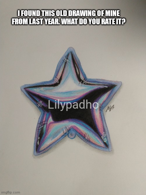 Probably nobodys gonna see this though | I FOUND THIS OLD DRAWING OF MINE FROM LAST YEAR. WHAT DO YOU RATE IT? Lilypadho | image tagged in holographic balloon,colored pencil art | made w/ Imgflip meme maker
