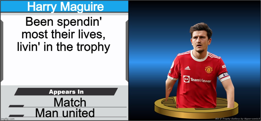 HARRY MAGUIRE IN SMASH BROS | Harry Maguire; Been spendin' most their lives, livin' in the trophy; Match; Man united | image tagged in smash bros trophy | made w/ Imgflip meme maker