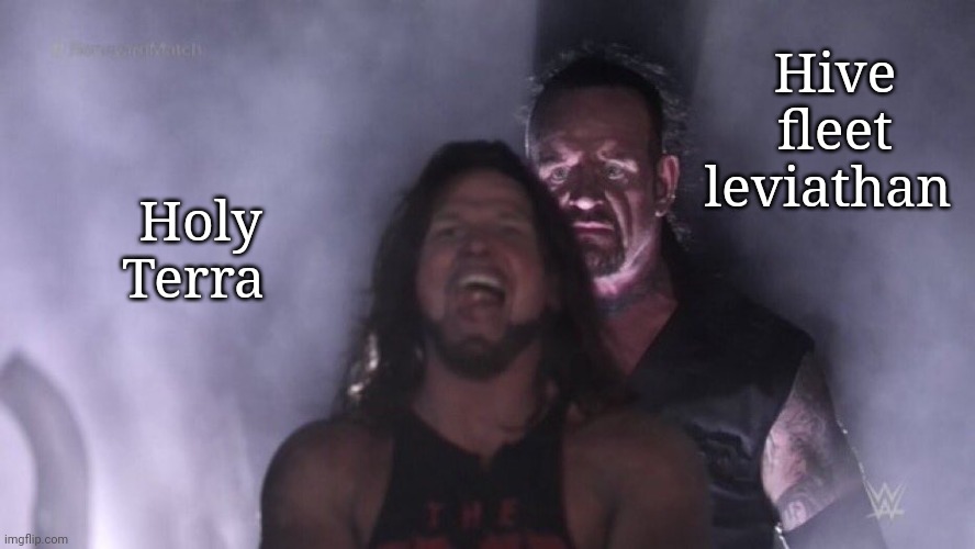 AJ Styles & Undertaker | Hive fleet leviathan; Holy Terra | image tagged in aj styles undertaker | made w/ Imgflip meme maker