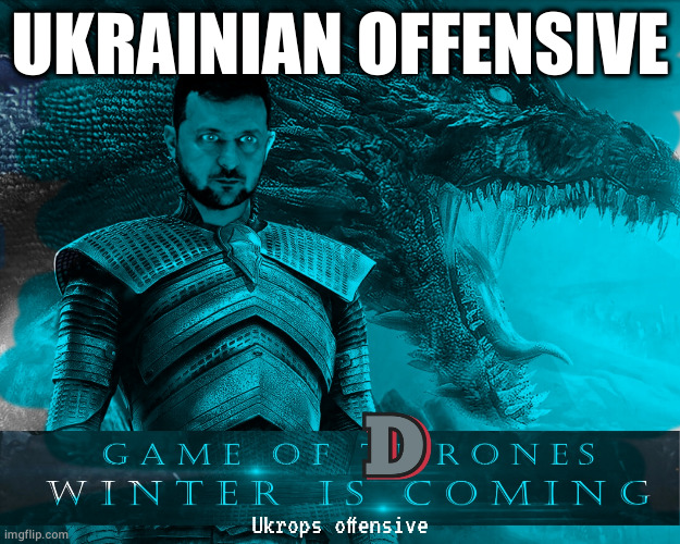 Neonazis wishful thinking | UKRAINIAN OFFENSIVE | image tagged in game of thrones,ukraine | made w/ Imgflip meme maker