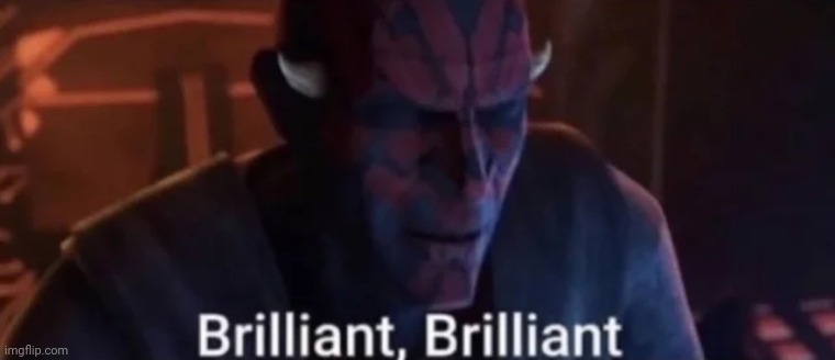 Maul Brilliant, brilliant | image tagged in maul brilliant brilliant | made w/ Imgflip meme maker