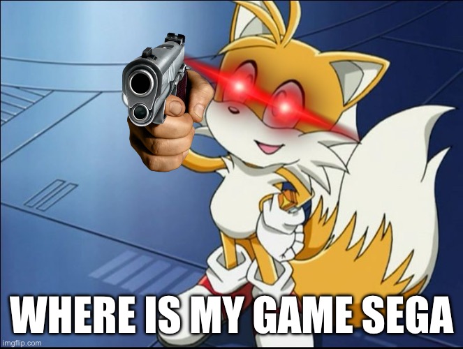 suggest a New tails Game at next Sonic offcial (repost much u like) | WHERE IS MY GAME SEGA | image tagged in sonic the hedgehog,sonic | made w/ Imgflip meme maker