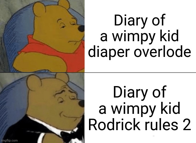 True? | Diary of a wimpy kid diaper overlode; Diary of a wimpy kid Rodrick rules 2 | image tagged in memes,tuxedo winnie the pooh,diary of a wimpy kid | made w/ Imgflip meme maker