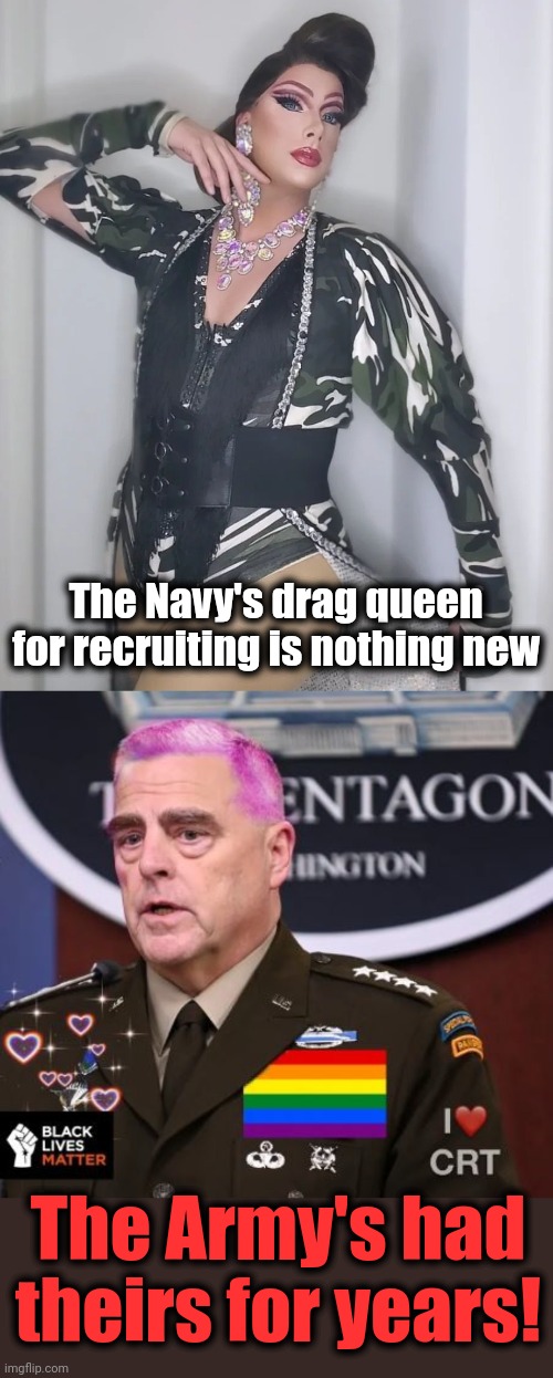 Joe Biden's military | The Navy's drag queen for recruiting is nothing new; The Army's had
theirs for years! | image tagged in milley spineless,memes,joe biden,military,woke,drag queen | made w/ Imgflip meme maker