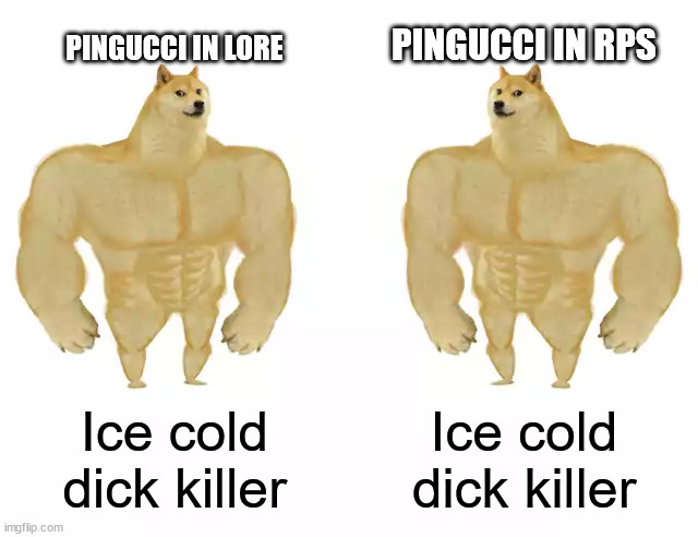 Split the dif. I dare you. | PINGUCCI IN RPS; PINGUCCI IN LORE; Ice cold dick killer; Ice cold dick killer | image tagged in buff doge vs buff doge | made w/ Imgflip meme maker