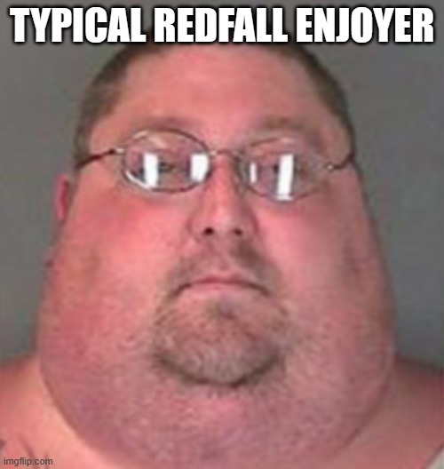 Burger King Theif | TYPICAL REDFALL ENJOYER | image tagged in burger king theif | made w/ Imgflip meme maker