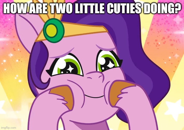 HOW ARE TWO LITTLE CUTIES DOING? | made w/ Imgflip meme maker