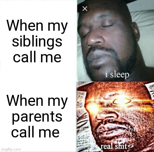 Now that's when I start to care | When my siblings call me; When my parents call me | image tagged in memes,sleeping shaq,funny memes,calling,when my parents calls for me | made w/ Imgflip meme maker