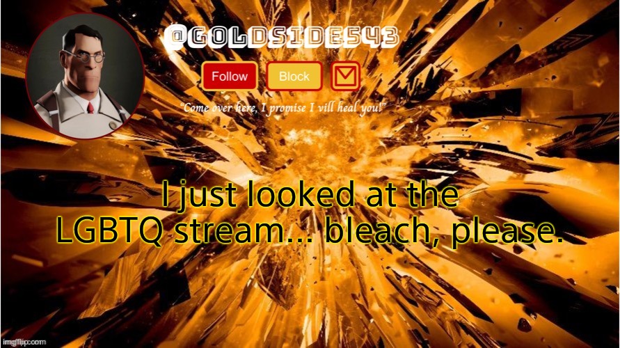 they scare meh | I just looked at the LGBTQ stream... bleach, please. | image tagged in gold's announcement template | made w/ Imgflip meme maker
