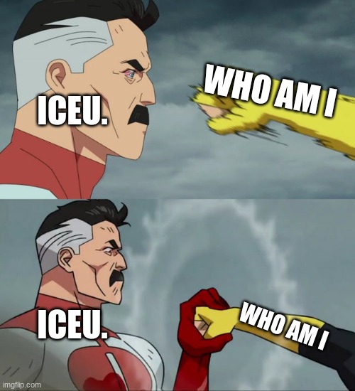 Omni Man blocks punch | ICEU. WHO AM I; ICEU. WHO AM I | image tagged in omni man blocks punch | made w/ Imgflip meme maker