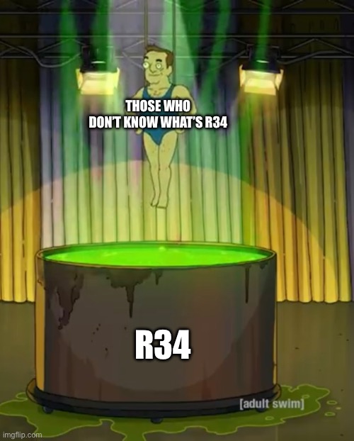 Rule 34 is just like led | THOSE WHO DON’T KNOW WHAT’S R34; R34 | image tagged in rule 34 | made w/ Imgflip meme maker