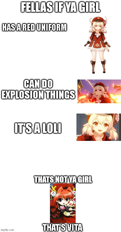 NGL Mihoyo literally copied Vita for Klee | HAS A RED UNIFORM; CAN DO EXPLOSION THINGS; IT'S A LOLI; THAT'S VITA | image tagged in fellas if your girl,genshin impact | made w/ Imgflip meme maker