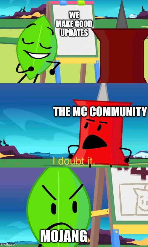 Once again, make better updates!!! | WE MAKE GOOD UPDATES; THE MC COMMUNITY; MOJANG | image tagged in bfdi i doubt it | made w/ Imgflip meme maker