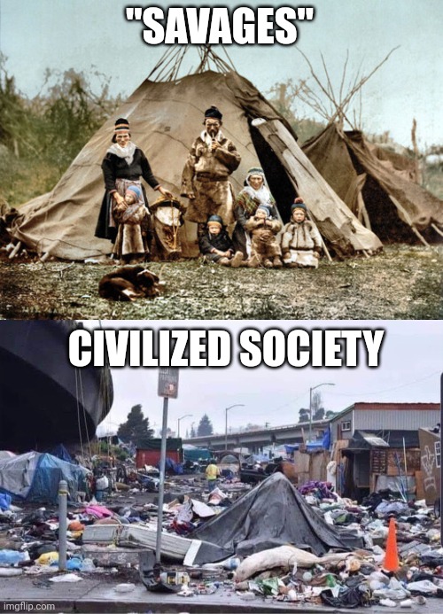"SAVAGES" CIVILIZED SOCIETY | image tagged in teepee,california cities | made w/ Imgflip meme maker