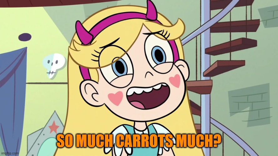 Star Butterfly 'sweat much?' | SO MUCH CARROTS MUCH? | image tagged in star butterfly 'sweat much ' | made w/ Imgflip meme maker