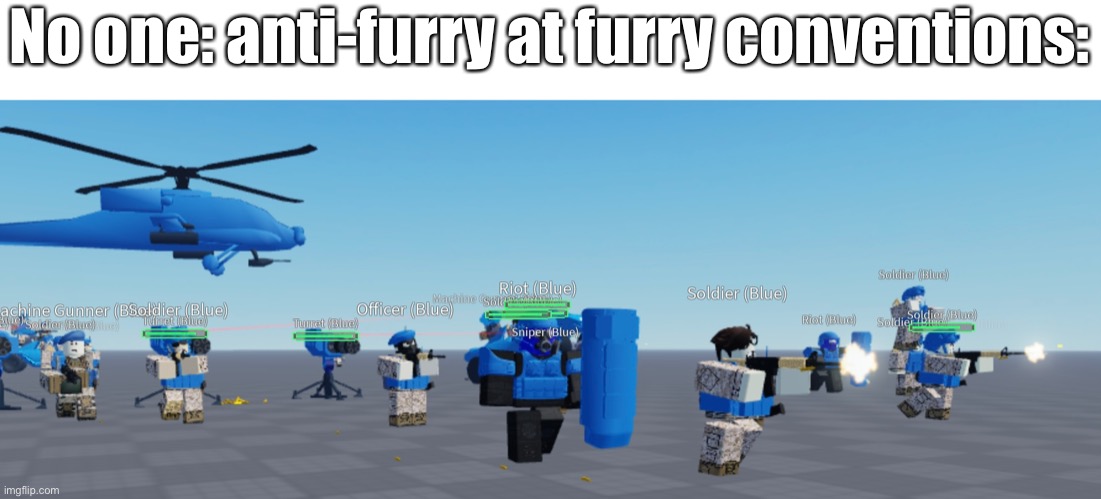 lol | No one: anti-furry at furry conventions: | image tagged in anti furry,roblox | made w/ Imgflip meme maker
