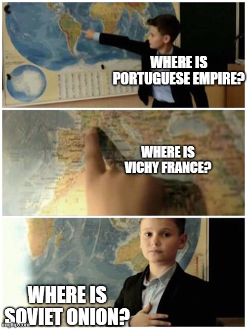 Kid and Historian countries | WHERE IS PORTUGUESE EMPIRE? WHERE IS VICHY FRANCE? WHERE IS SOVIET ONION? | image tagged in kid and map | made w/ Imgflip meme maker