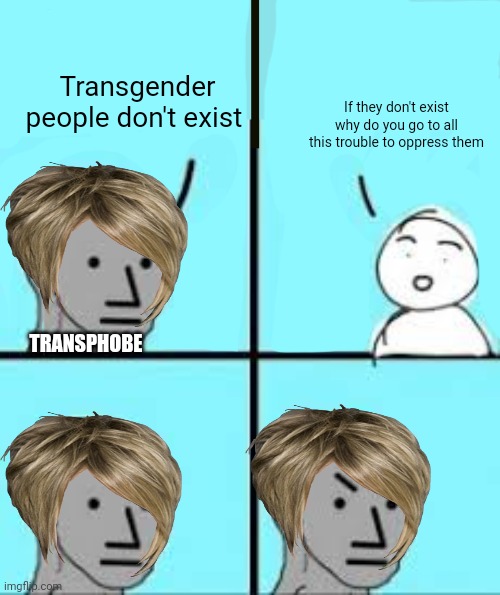 NPC Angry 4 Panel | Transgender people don't exist; If they don't exist why do you go to all this trouble to oppress them; TRANSPHOBE | image tagged in npc angry 4 panel | made w/ Imgflip meme maker