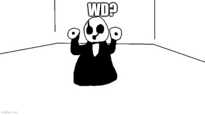 Gaster | WD? | image tagged in gaster | made w/ Imgflip meme maker