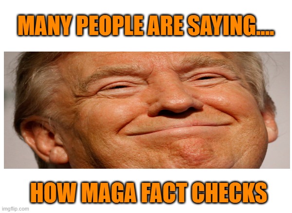 MANY PEOPLE ARE SAYING.... HOW MAGA FACT CHECKS | made w/ Imgflip meme maker