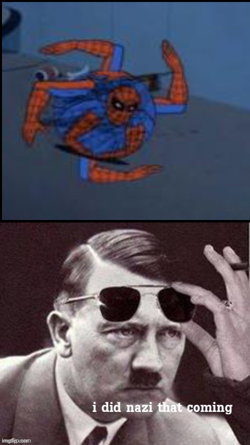 Hitler I did Nazi that coming | image tagged in hitler i did nazi that coming | made w/ Imgflip meme maker