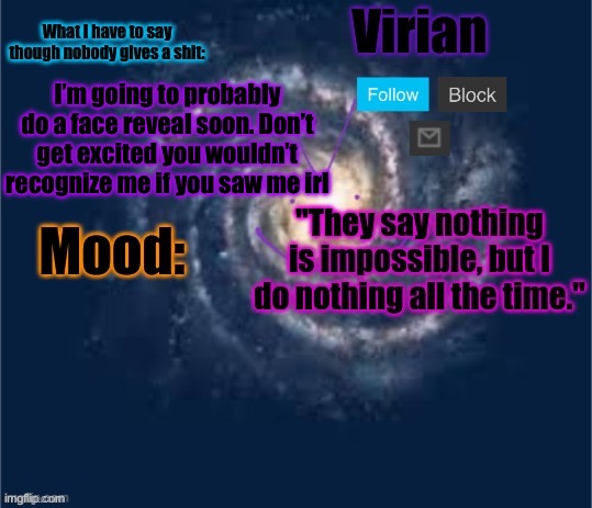 IF this gets 5 upvotes | I’m going to probably do a face reveal soon. Don’t get excited you wouldn’t recognize me if you saw me irl | image tagged in virian announcement temp | made w/ Imgflip meme maker