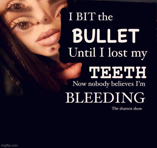 I bit the bullet until I lost my teeth now nobody believes I’m bleeding | image tagged in crimes,shareenhammoud,mentalhealth,ibitthebulletuntililostmyteeth,abuseawareness,speakup | made w/ Imgflip meme maker