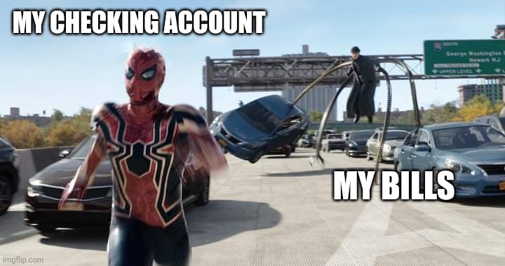 Spiderman chased by doc ock | MY CHECKING ACCOUNT; MY BILLS | image tagged in spiderman chased by doc ock | made w/ Imgflip meme maker