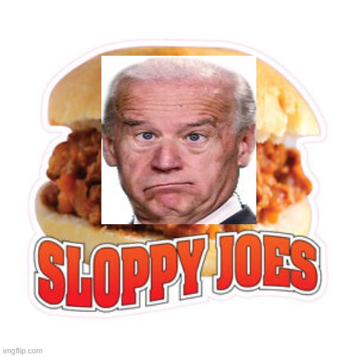 Sloppy Joe Biden | image tagged in joe biden,democrats,political meme | made w/ Imgflip meme maker