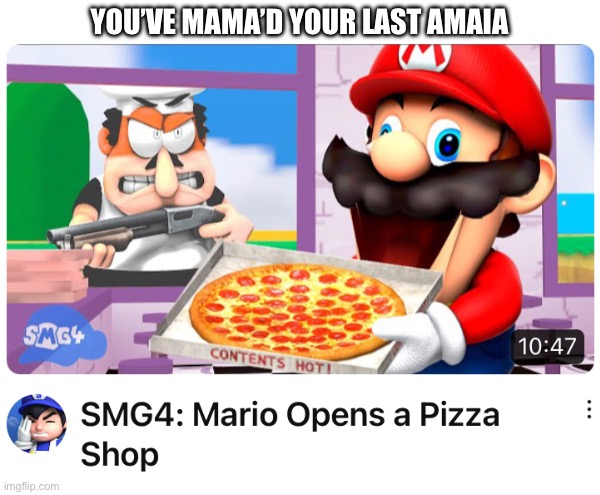 You’ve mama’d your last amia | YOU’VE MAMA’D YOUR LAST AMAIA | image tagged in pizza tower,smg4 | made w/ Imgflip meme maker