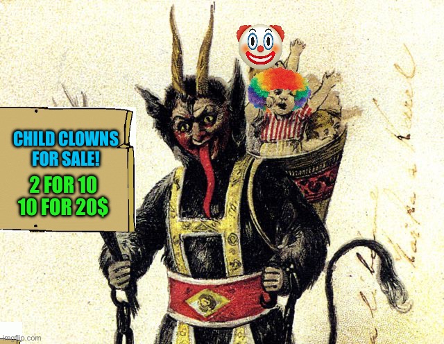 Krampus | CHILD CLOWNS FOR SALE! 2 FOR 10
10 FOR 20$ | image tagged in krampus | made w/ Imgflip meme maker