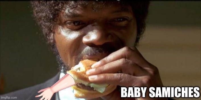 Tasty Burger | BABY SAMICHES | image tagged in tasty burger | made w/ Imgflip meme maker