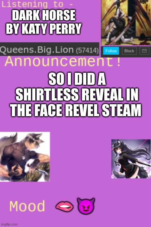Queens.Big.Lion's template | DARK HORSE BY KATY PERRY; SO I DID A SHIRTLESS REVEAL IN THE FACE REVEL STEAM; 🫦 😈 | image tagged in queens big lion's template | made w/ Imgflip meme maker
