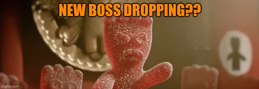 saure patch kinder | NEW BOSS DROPPING?? | made w/ Imgflip meme maker