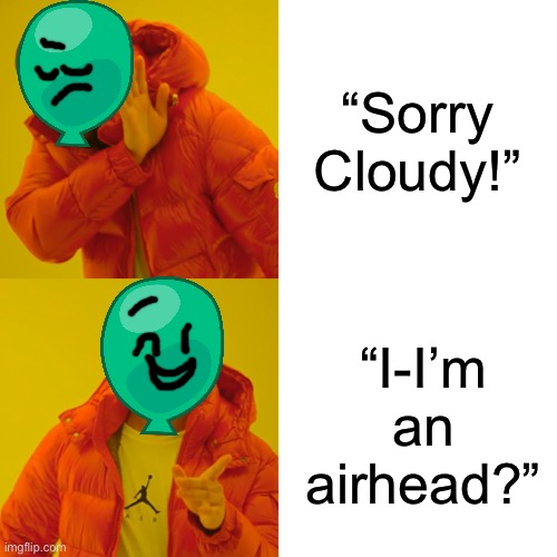 Balloony in BFB 13 be like: | “Sorry Cloudy!”; “I-I’m an airhead?” | image tagged in memes,drake hotline bling,bfb,bfdi | made w/ Imgflip meme maker