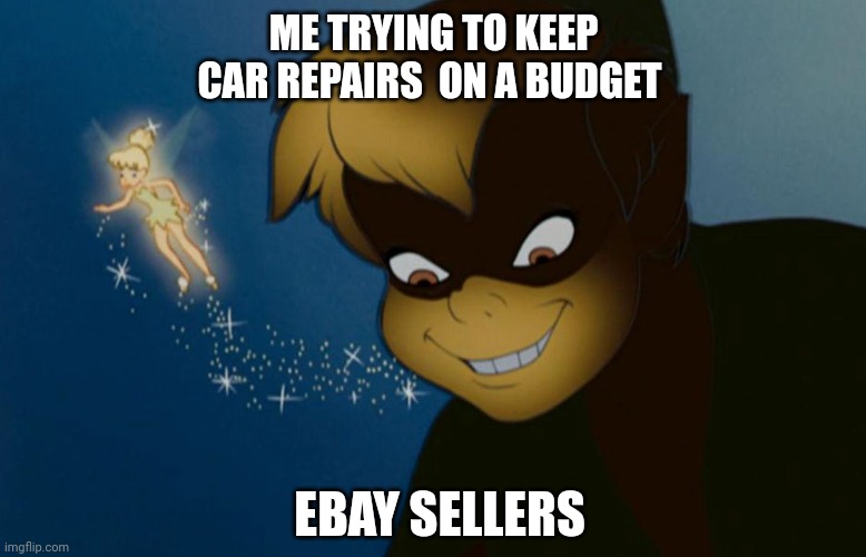 ME TRYING TO KEEP CAR REPAIRS  ON A BUDGET; EBAY SELLERS | made w/ Imgflip meme maker