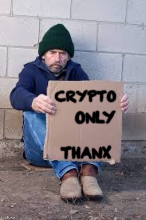 homeless sign | CRYPTO ONLY THANX | image tagged in homeless sign | made w/ Imgflip meme maker