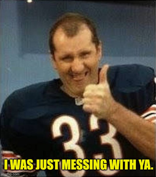Al Bundy Thumbs Up | I WAS JUST MESSING WITH YA. | image tagged in al bundy thumbs up | made w/ Imgflip meme maker