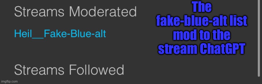 The fake-blue-alt list mod to the stream ChatGPT | made w/ Imgflip meme maker