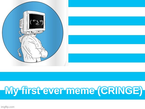 https://imgflip.com/i/6mf3nf | My first ever meme (CRINGE) | image tagged in mmm flag | made w/ Imgflip meme maker