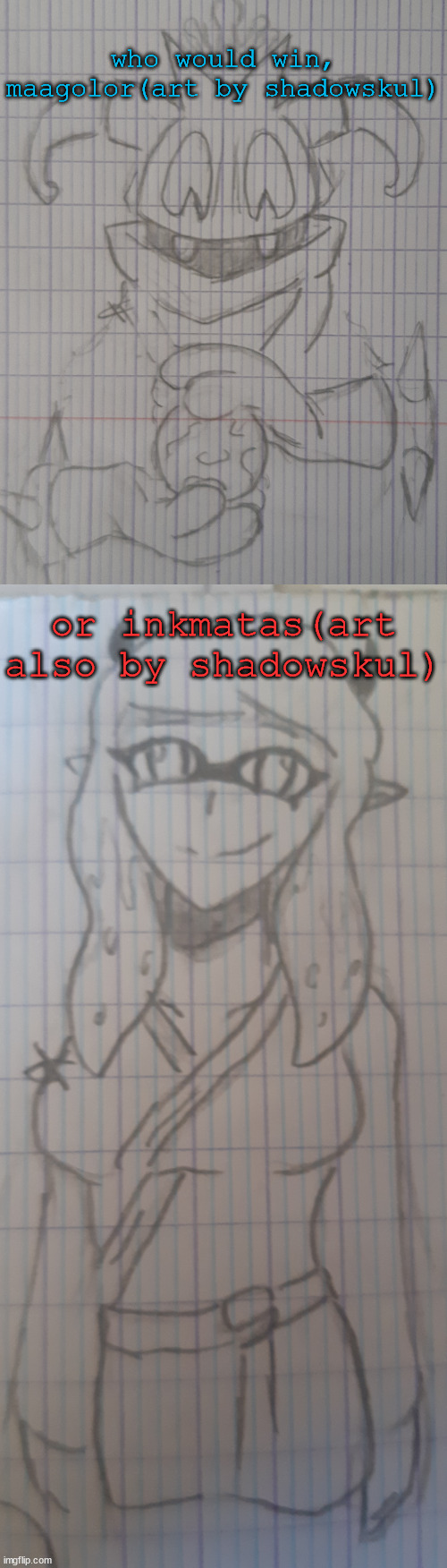 i think the inkmatas is by ss at least, correct me if im wrong | who would win, maagolor(art by shadowskul); or inkmatas(art also by shadowskul) | image tagged in magolor,inkmatas | made w/ Imgflip meme maker