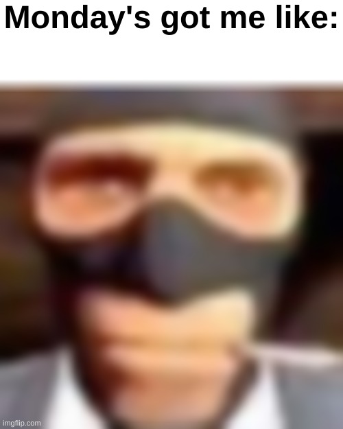 Monday's got me like: | made w/ Imgflip meme maker